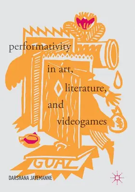 Jayemanne | Performativity in Art, Literature, and Videogames | Buch | 978-3-319-54450-2 | www.sack.de