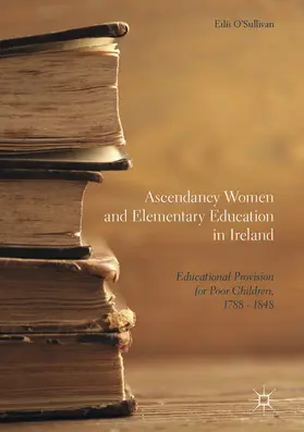 O'Sullivan | Ascendancy Women and Elementary Education in Ireland | E-Book | www.sack.de