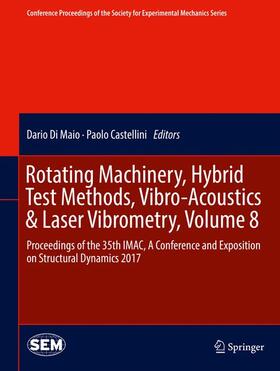 Castellini / Di Maio | Rotating Machinery, Hybrid Test Methods, Vibro-Acoustics & Laser Vibrometry, Volume 8 | Buch | 978-3-319-54647-6 | sack.de