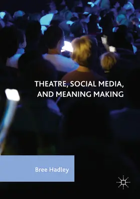 Hadley |  Theatre, Social Media, and Meaning Making | eBook | Sack Fachmedien
