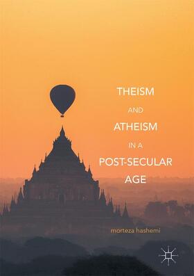 Hashemi | Theism and Atheism in a Post-Secular Age | Buch | 978-3-319-54947-7 | sack.de