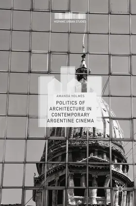 Holmes |  Politics of Architecture in Contemporary Argentine Cinema | eBook | Sack Fachmedien