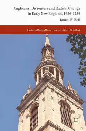 Bell |  Anglicans, Dissenters and Radical Change in Early New England, 1686-1786 | Buch |  Sack Fachmedien