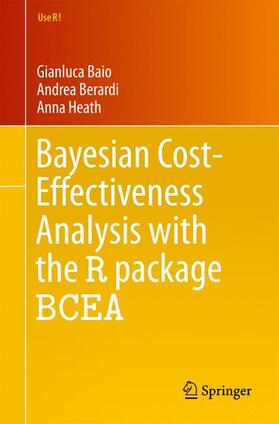 Baio / Heath / Berardi |  Bayesian Cost-Effectiveness Analysis with the R package BCEA | Buch |  Sack Fachmedien