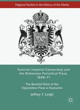 Leigh |  Austrian Imperial Censorship and the Bohemian Periodical Press, 1848-71 | Buch |  Sack Fachmedien