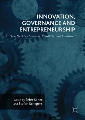 Sener / Schepers |  Innovation, Governance and Entrepreneurship: How Do They Evolve in Middle Income Countries? | eBook | Sack Fachmedien