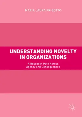 Frigotto |  Understanding Novelty in Organizations | eBook | Sack Fachmedien