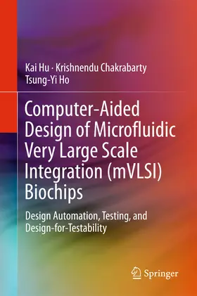 Hu / Chakrabarty / Ho | Computer-Aided Design of Microfluidic Very Large Scale Integration (mVLSI) Biochips | E-Book | sack.de