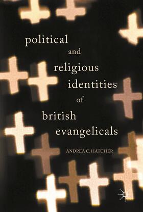 Hatcher | Political and Religious Identities of British Evangelicals | Buch | 978-3-319-56281-0 | sack.de