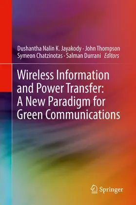 Jayakody / Thompson / Chatzinotas |  Wireless Information and Power Transfer: A New Paradigm for Green Communications | eBook | Sack Fachmedien