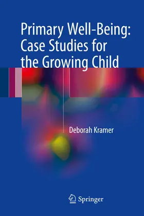 Kramer | Primary Well-Being: Case Studies for the Growing Child | Buch | 978-3-319-56707-5 | www.sack.de