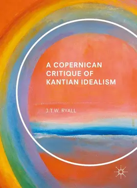 Ryall |  A Copernican Critique of Kantian Idealism | Buch |  Sack Fachmedien