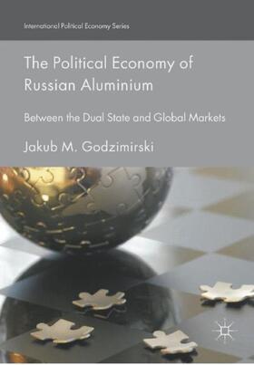 Godzimirski | The Political Economy of Russian Aluminium | Buch | 978-3-319-57233-8 | sack.de