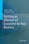 Sinha / Park |  Building an Effective IoT Ecosystem for Your Business | eBook | Sack Fachmedien