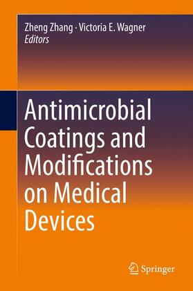 Wagner / Zhang | Antimicrobial Coatings and Modifications on Medical Devices | Buch | 978-3-319-57492-9 | sack.de