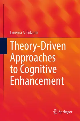 Colzato | Theory-Driven Approaches to Cognitive Enhancement | Buch | 978-3-319-57504-9 | www.sack.de