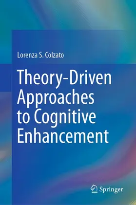Colzato |  Theory-Driven Approaches to Cognitive Enhancement | eBook | Sack Fachmedien