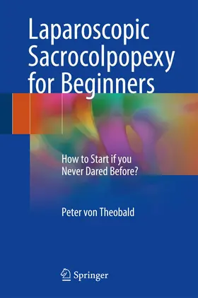 von Theobald | Laparoscopic Sacrocolpopexy for Beginners | Buch | 978-3-319-57635-0 | www.sack.de