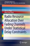 Le-Ngoc / Phan |  Radio Resource Allocation Over Fading Channels under Statistical Delay Constraints | Buch |  Sack Fachmedien