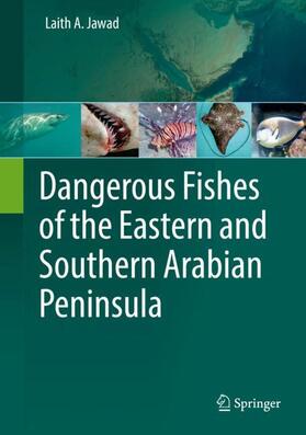 Jawad | Dangerous Fishes of the Eastern and Southern Arabian Peninsula | Buch | 978-3-319-57924-5 | sack.de