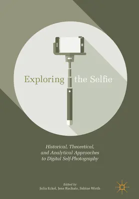 Eckel / Ruchatz / Wirth |  Exploring the Selfie | eBook | Sack Fachmedien