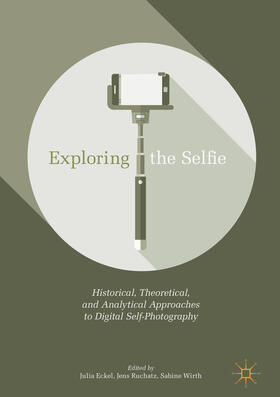 Eckel / Ruchatz / Wirth | Exploring the Selfie | E-Book | sack.de