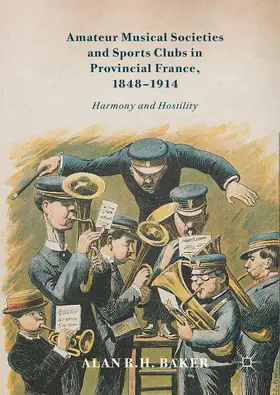Baker |  Amateur Musical Societies and Sports Clubs in Provincial France, 1848-1914 | eBook | Sack Fachmedien