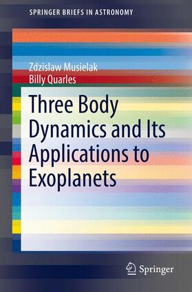 Musielak / Quarles | Three Body Dynamics and Its Applications to Exoplanets | Buch | 978-3-319-58225-2 | sack.de