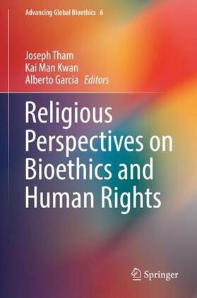 Tham / Garcia / Kwan | Religious Perspectives on Bioethics and Human Rights | Buch | 978-3-319-58429-4 | sack.de