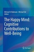 Eid / Robinson |  The Happy Mind: Cognitive Contributions to Well-Being | Buch |  Sack Fachmedien