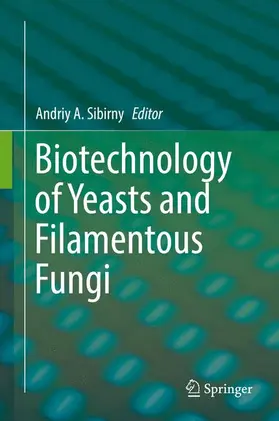 Sibirny | Biotechnology of Yeasts and Filamentous Fungi | Buch | 978-3-319-58828-5 | www.sack.de