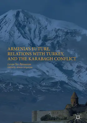 Ter-Petrossian / Grigoryan | Armenia's Future, Relations with Turkey, and the Karabagh Conflict | E-Book | www.sack.de