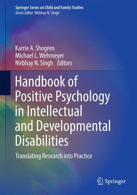 Shogren / Singh / Wehmeyer | Handbook of Positive Psychology in Intellectual and Developmental Disabilities | Buch | 978-3-319-59065-3 | sack.de