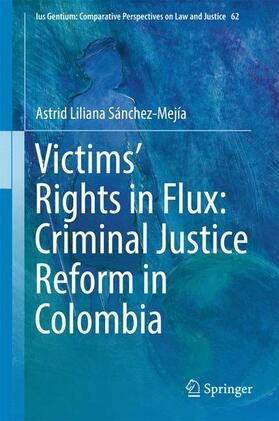 Sánchez-Mejía | Victims¿ Rights in Flux: Criminal Justice Reform in Colombia | Buch | 978-3-319-59851-2 | sack.de
