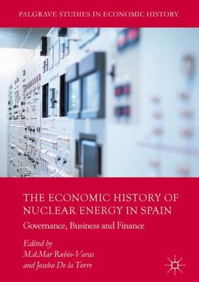 De la Torre / Rubio-Varas |  The Economic History of Nuclear Energy in Spain | Buch |  Sack Fachmedien