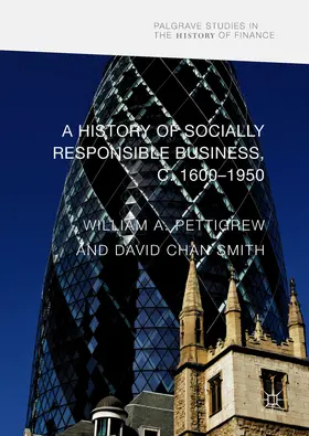 Pettigrew / Smith |  A History of Socially Responsible Business, c.1600–1950 | eBook | Sack Fachmedien