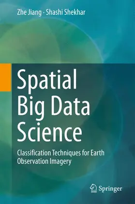 Jiang / Shekhar |  Spatial Big Data Science | Buch |  Sack Fachmedien