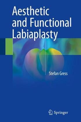 Gress | Aesthetic and Functional Labiaplasty | Buch | 978-3-319-60221-9 | sack.de