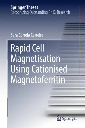 Correia Carreira | Rapid Cell Magnetisation Using Cationised Magnetoferritin | E-Book | www.sack.de