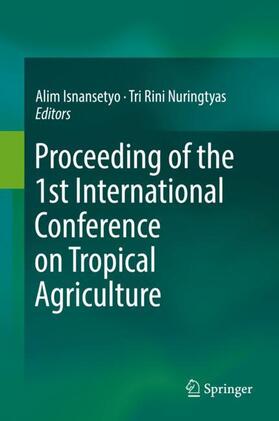 Nuringtyas / Isnansetyo | Proceeding of the 1st International Conference on Tropical Agriculture | Buch | 978-3-319-60362-9 | sack.de