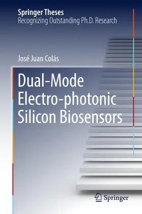 Juan Colás |  Dual-Mode Electro-photonic Silicon Biosensors | eBook | Sack Fachmedien