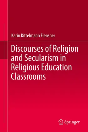Kittelmann Flensner | Discourses of Religion and Secularism in Religious Education Classrooms | E-Book | www.sack.de