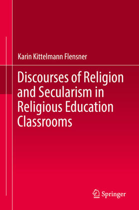 Kittelmann Flensner | Discourses of Religion and Secularism in Religious Education Classrooms | E-Book | sack.de