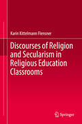 Kittelmann Flensner |  Discourses of Religion and Secularism in Religious Education Classrooms | eBook | Sack Fachmedien