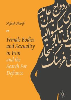 Sharifi | Female Bodies and Sexuality in Iran and the Search for Defiance | Buch | 978-3-319-60975-1 | sack.de