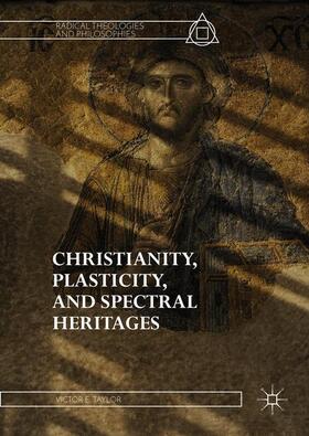 Taylor | Christianity, Plasticity, and Spectral Heritages | Buch | 978-3-319-60990-4 | sack.de