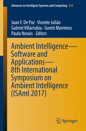 De Paz / Julián / Villarrubia |  Ambient Intelligence– Software and Applications – 8th International Symposium on Ambient Intelligence (ISAmI 2017) | eBook | Sack Fachmedien