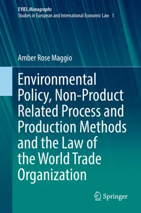 Maggio |  Environmental Policy, Non-Product Related Process and Production Methods and the Law of the World Trade Organization | eBook | Sack Fachmedien