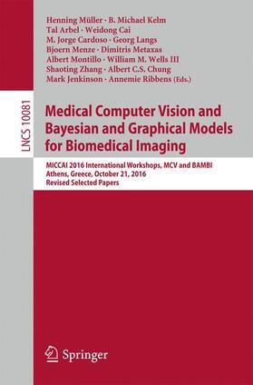 Müller / Wells III / Kelm | Medical Computer Vision and Bayesian and Graphical Models for Biomedical Imaging | Buch | 978-3-319-61187-7 | sack.de