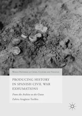 Aragüete-Toribio | Producing History in Spanish Civil War Exhumations | E-Book | www.sack.de